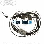 Cablu antena Ford Galaxy 2007-2014 2.0 TDCi 140 cai diesel
