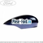 Capac oglinda dreapta copper pulse Ford Fiesta 2013-2017 1.0 EcoBoost 100 cai benzina