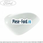 Capac oglinda dreapta fashionista Ford Fiesta 2013-2017 1.6 TDCi 95 cai diesel