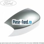 Capac oglinda dreapta kelp metallic Ford Galaxy 2007-2014 2.2 TDCi 175 cai diesel