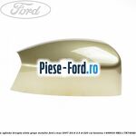 Capac oglinda dreapta tonic Ford S-Max 2007-2014 2.5 ST 220 cai benzina