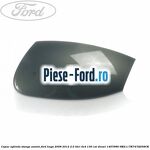 Capac oglinda dreapta vision Ford Kuga 2008-2012 2.0 TDCi 4x4 136 cai diesel