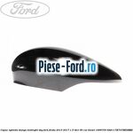 Capac oglinda stanga mars red Ford Fiesta 2013-2017 1.5 TDCi 95 cai diesel