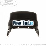 Capac superior coloana directie Ford Grand C-Max 2016-2020 1.5 EcoBoost 150 cai #785728B565
