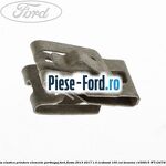 Clema elastica prindere deflector aer metalica Ford Fiesta 2013-2017 1.0 EcoBoost 100 cai benzina