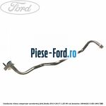 Conducta clima compresor Ford Fiesta 2013-2017 1.25 60 cai benzina