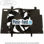 Electroventilator 240 W fara rezistenta trepte Ford B-Max 1.4 90 cai #18BAB9CF3A