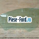 Geam usa fata dreapta (5 Usi) Ford Fiesta 2005-2008 1.3 60 cai benzina