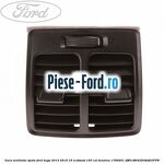 Gura ventilatie spate Ford Kuga 2013-2016 1.6 EcoBoost 150 cai #293305EFC3