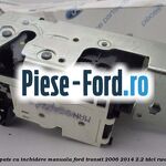 Incuietoare usa stanga fata, cu inchidere manuala Ford Transit 2006-2014 2.2 TDCi RWD 100 cai diesel