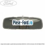 Lampa interior pasageri Ford Fiesta 2008-2012 1.25 82 cai benzina