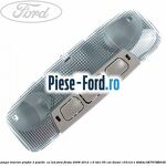 Lampa interior plafon 1 pozitie buton gri Ford Fiesta 2008-2012 1.6 TDCi 95 cai diesel