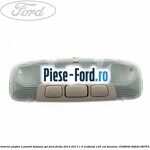 Lampa interior plafon 1 pozitie buton gri Ford Fiesta 2013-2017 1.0 EcoBoost 125 cai benzina