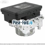 Modul ABS Ford Fiesta 2013-2017 1.0 EcoBoost 100 cai benzina