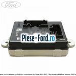 Modul comanda geam electric pasager Ford Kuga 2013-2016 1.6 EcoBoost 4x4 182 cai benzina