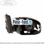 Oglinda dreapta reglaj electric cu BLIS Ford Focus 2011-2014 1.6 Ti 85 cai benzina