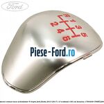 Ornament cromat nuca schimbator 5 trepte Ford Fiesta 2013-2017 1.0 EcoBoost 100 cai benzina