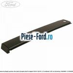 Ornament plafon partea din fata dreapta Ford EcoSport 2013-2018 1.0 EcoBoost 125 cai #0E6601730F