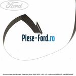 Ornament usa fata dreapta Ford Fiesta 2008-2012 1.6 Ti 120 cai benzina