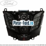 Panou control radio Ford Focus 2011-2014 2.0 TDCi 115 cai diesel