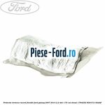 Protectie termica galerie evacuare Ford Galaxy 2007-2014 2.2 TDCi 175 cai diesel