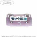 Siguranta 25 A gri cub Ford Fiesta 2013-2017 1.0 EcoBoost 125 cai benzina