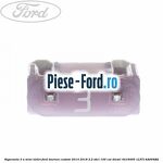 Siguranta 25 A gri cub Ford Tourneo Custom 2014-2018 2.2 TDCi 100 cai diesel