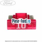 Siguranta mini 10 A, fara pin Ford B-Max 1.4 90 cai #6B933F0E98