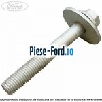 Surub prindere tendon spate superior Ford Mondeo 2014-2018 1.5 EcoBoost 160 cai #F302C6E250